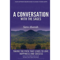 A Conversation With The Sages: Taking the path that leads to love, happiness and success