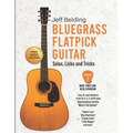Bluegrass Flatpick Guitar-Solos, Licks and Tricks Volume 2: More Tunes and Neck Exploration