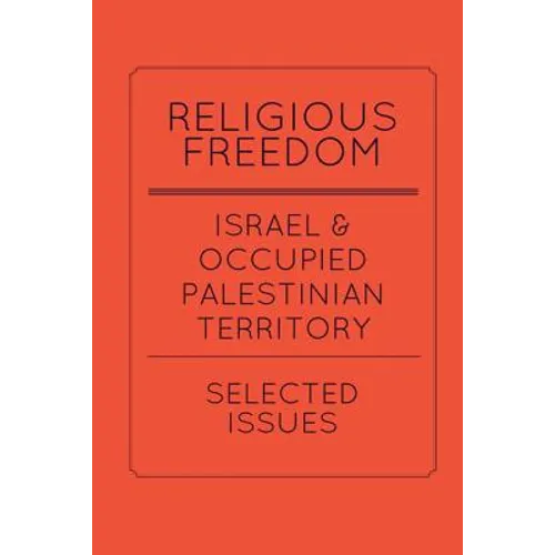 Religious Freedom in Israel and the Occupied Palestinian Territory: Selected Issues: A Report to the United States Commission on International Religio