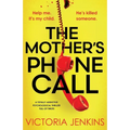 The Mother's Phone Call: A totally addictive psychological thriller full of twists