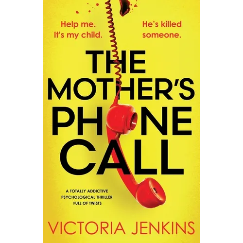The Mother's Phone Call: A totally addictive psychological thriller full of twists