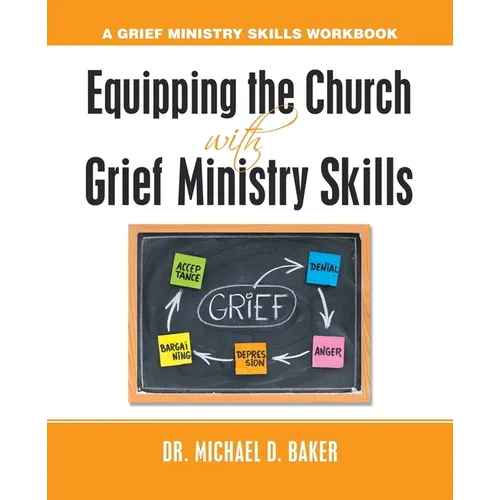 Equipping the Church with Grief Ministry Skills: A Grief Ministry Skills Workbook