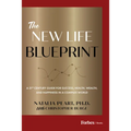 The New Life Blueprint: A 21st-Century Guide for Success, Health, Wealth, and Happiness in a Complex World