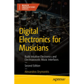 Digital Electronics for Musicians: Build Intuitive Electronics and Electroacoustic Music Interfaces