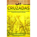 Las cruzadas: Un apasionante recorrido por un acontecimiento de la historia cristiana que tuvo lugar en la Edad Media