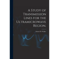 A Study of Transmission Lines for the Ultramicrowave Region.