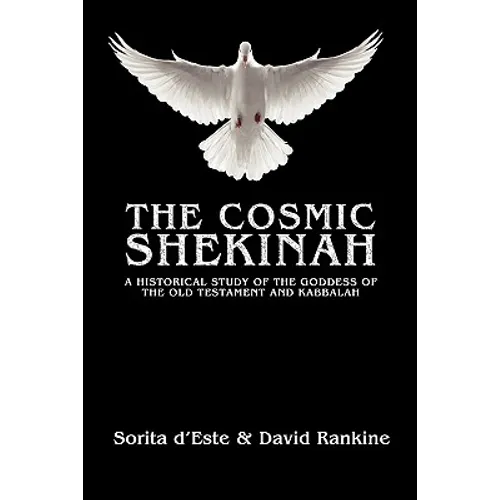 The Cosmic Shekinah: A historical study of the goddess of the Old Testament and Kabbalah
