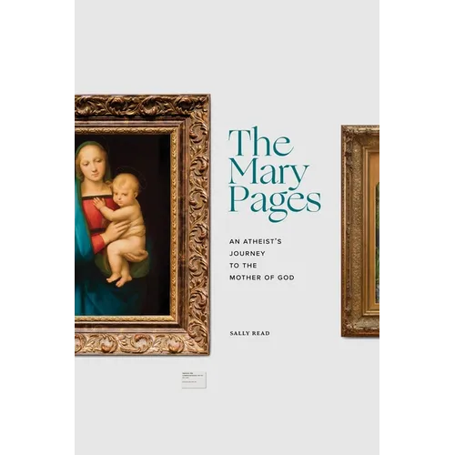 The Mary Pages: An Atheist's Journey to the Mother of God