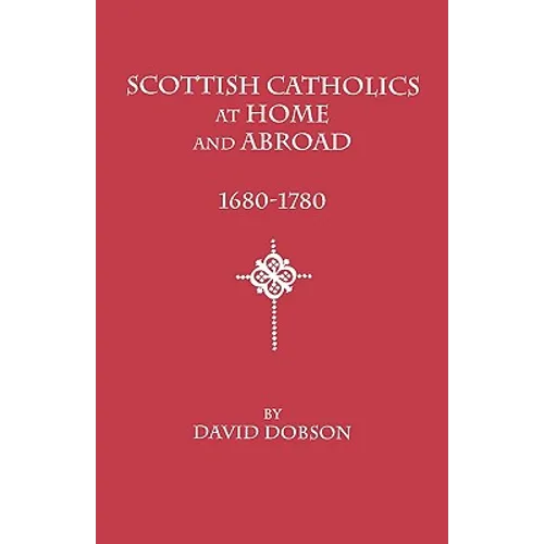 Scottish Catholics at Home and Abroad, 1680-1780
