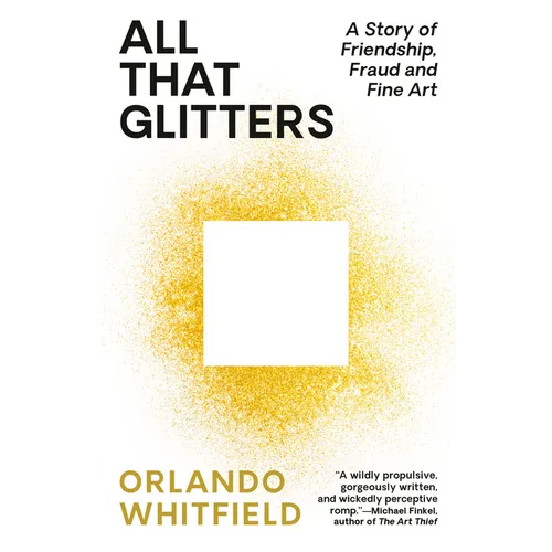 All That Glitters: A Story of Friendship, Fraud, and Fine Art