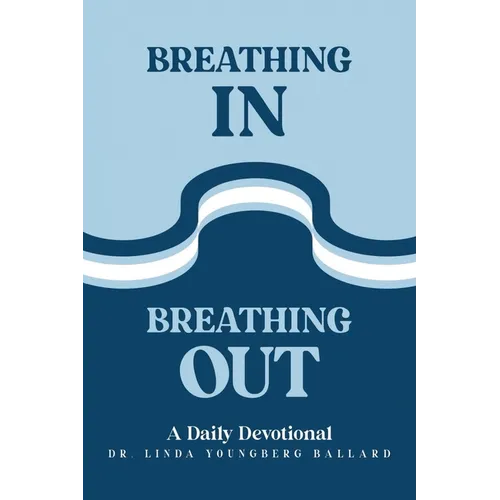Breathing In Breathing Out: A Daily Devotional
