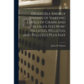 Digestible Energy Studies of Varying Levels of Grain and Alfalfa Fed Non-pelleted, Pelleted, and Pelleted Plus Hay