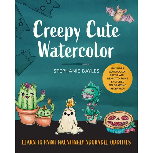 Creepy Cute Watercolor: Learn to Paint Hauntingly Adorable Oddities--Includes Watercolor Paper with Ready-To-Paint Sketches--No Drawing Required!