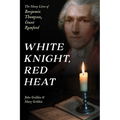 White Knight, Red Heat: The Many Lives of Benjamin Thompson, Count Rumford