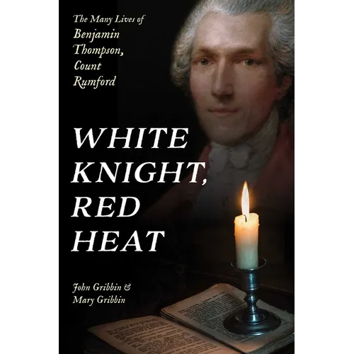 White Knight, Red Heat: The Many Lives of Benjamin Thompson, Count Rumford