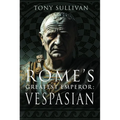 Rome's Greatest Emperor: Vespasian
