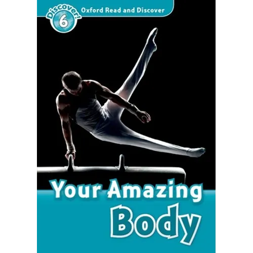 Oxford Read and Discover: Level 6: 1,050-Word Vocabularyyour Amazing Body