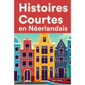 Histoires Courtes en Néerlandais: Apprendre l'Néerlandais facilement en lisant des histoires courtes