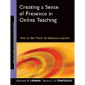 Creating a Sense of Presence in Online Teaching: How to Be There for Distance Learners