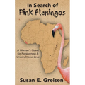 In Search of Pink Flamingos: A Woman's Quest for Forgiveness and Unconditional Love