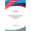 My Past: Reminiscences Of The Courts Of Austria And Bavaria (1913)