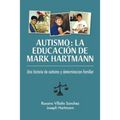 Autismo: La educación de Mark Hartmann: Una historia de autism y determinacion familiar