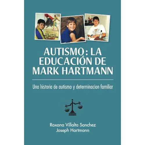 Autismo: La educación de Mark Hartmann: Una historia de autism y determinacion familiar