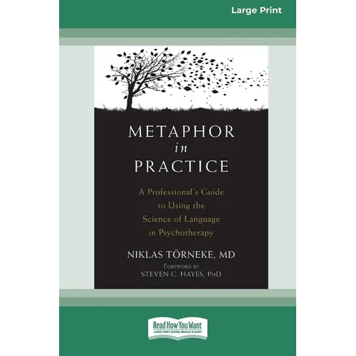 Metaphor in Practice: A Professional's Guide to Using the Science of Language in Psychotherapy (16pt Large Print Format)