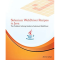 Selenium WebDriver Recipes in Java: The problem solving guide to Selenium WebDriver in Java