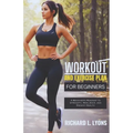 Workout and Exercise Plan for Beginners: A Beginner's Roadmap to Strength, Resilience, and Radiant Health
