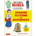 How to Create Manga: Drawing Clothing and Accessories: The Ultimate Bible for Beginning Artists (with Over 900 Illustrations)
