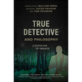 True Detective and Philosophy: A Deeper Kind of Darkness