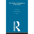 Origin of Intelligence in the Child: Selected Works vol 3