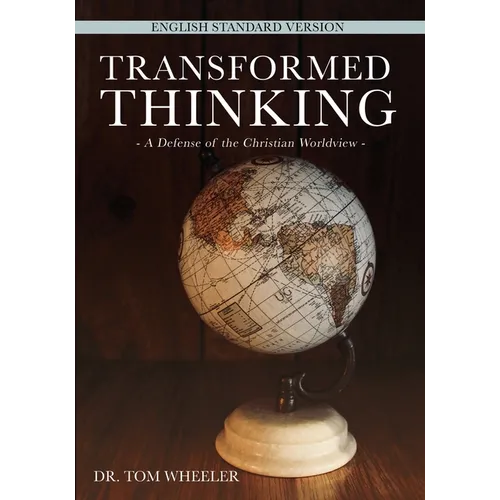 Transformed Thinking: A Defense of the Christian Worldview, English Standard Version