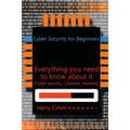 Cyber Security for Beginners: Everything you need to know about it (Cyber security, Cyberwar, Hacking)