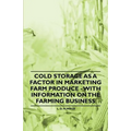 Cold Storage as a Factor in Marketing Farm Produce - With Information on the Farming Business