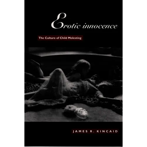 Erotic Innocence: The Culture of Child Molesting