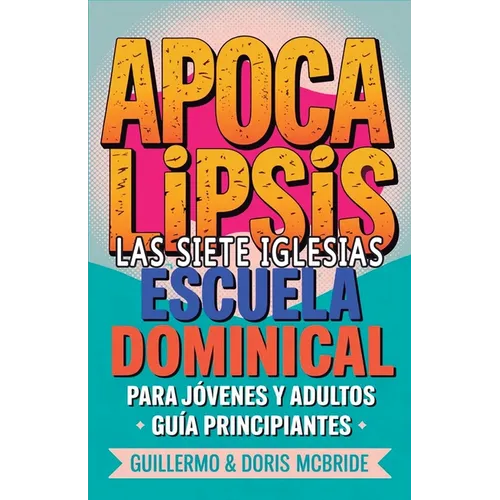 Apocalipsis Las Siete Iglesias - Escuela Dominical: Guía Principiantes
