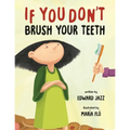 If You Don't Brush Your Teeth: (A Silly Bedtime Story About Parenting a Strong-Willed Child and How to Discipline in a Fun and Loving Way)
