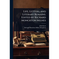 Life, Letters, and Literary Remains. Edited by Richard Monckton Milnes