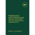 Persepolis and Jerusalem: Iranian Influence on the Apocalyptic Hermeneutic
