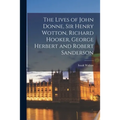 The Lives of John Donne, Sir Henry Wotton, Richard Hooker, George Herbert and Robert Sanderson