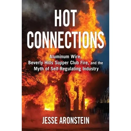 Hot Connections: Aluminum Wire, Beverly Hills Supper Club Fire, and the Myth of Self-Regulating Industry