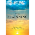 The Beginning: The Story of the Early Days of Christianity