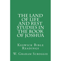 The Land of Life and Rest Studies in the Book of Joshua: Keswick Bible Readings