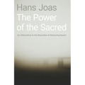 The Power of the Sacred: An Alternative to the Narrative of Disenchantment
