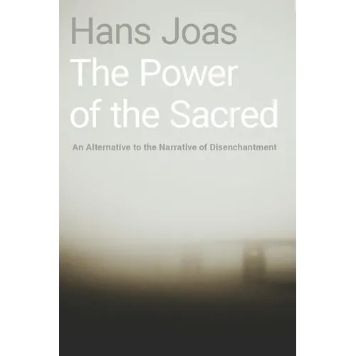 The Power of the Sacred: An Alternative to the Narrative of Disenchantment