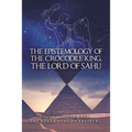 The Epistemology of the Crocodile King, the Lord of Sahu