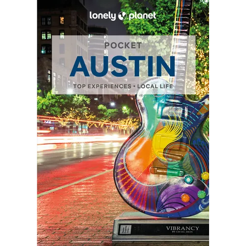 Lonely Planet Pocket Austin: Discover Twice the City in Half the Time Top Sights Maps & Walking Tours Covers Warehouse District, Red River, 6th St, Un
