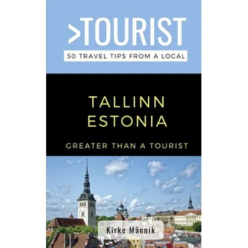 Greater Than a Tourist-Tallinn Estonia: 50 Travel Tips from a Local